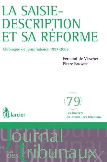 Couverture du livre « La saisie-description et sa réforme ; chronique de jurisprudence 1997-2009 » de Fernand De Visscher et Pierre Bruwier aux éditions Larcier