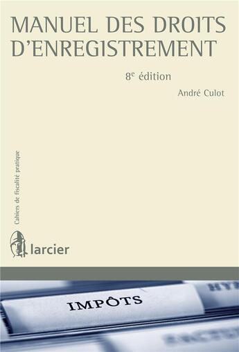 Couverture du livre « Manuel des droits d'enregistrement » de Andre Culot aux éditions Larcier