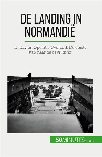 Couverture du livre « De landing in normandie - d-day en operatie overlord: de eerste stap naar de bevrijding » de Melanie Mettra aux éditions 50minutes.com