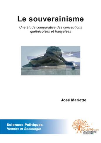 Couverture du livre « Le souverainisme ; une étude comparative des conceptions québécoises et françaises » de Jose Mariette aux éditions Edilivre