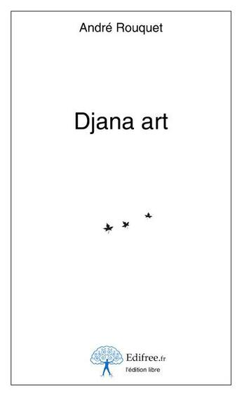 Couverture du livre « Djana art » de Andre Rouquet aux éditions Edilivre-aparis