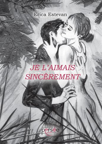 Couverture du livre « Je l'aimais sincèrement » de Erica Estevan aux éditions Persee