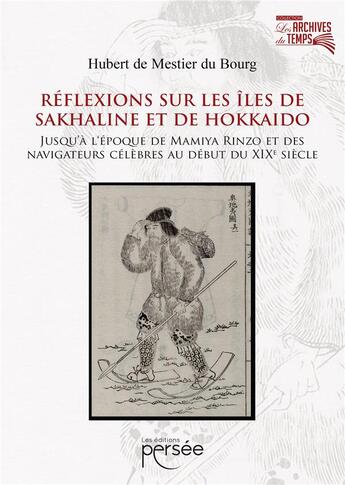 Couverture du livre « Réflexions sur les îles de Sakhaline et de Hokkaido, jusqu'à l'époque de Mamiya Rinzo et de célèbres voyageurs au début du 19e siècle » de Hubert De Mestier Du Bourg aux éditions Persee