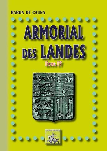 Couverture du livre « Armorial des Landes livre IV » de Baron De Cauna aux éditions Editions Des Regionalismes