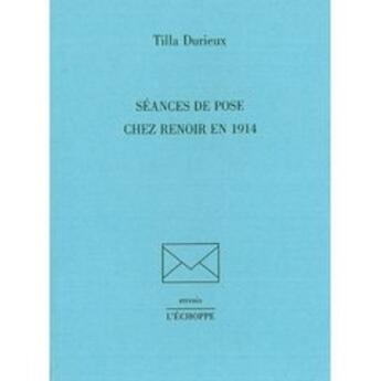 Couverture du livre « Séances de pose chez Renoir en 1914 » de Tilla Durieux aux éditions L'echoppe