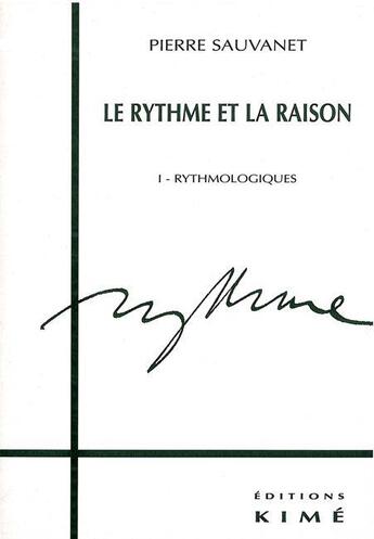 Couverture du livre « Le rythme et la raison t. 1 - rythmologie » de Pierre Sauvanet aux éditions Kime