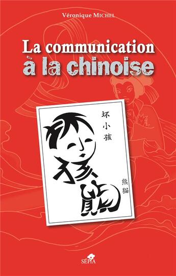 Couverture du livre « La communication à la chinoise » de Veronique Michel aux éditions Sepia