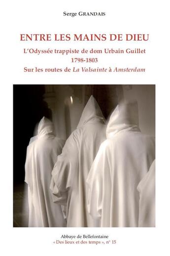 Couverture du livre « Entre les mains de dieu - l'odyssee trappiste de dom urbain guillet 1798-1803 » de Serge Grandais aux éditions Bellefontaine