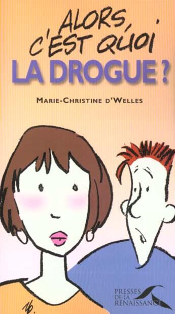 Couverture du livre « Alors C'Est Quoi La Drogue » de Marie-Christine Welles aux éditions Presses De La Renaissance