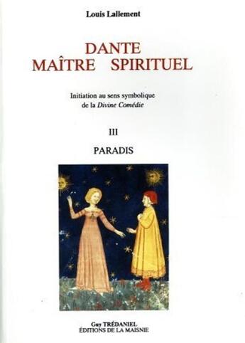 Couverture du livre « Dante, maître spirituel Tome 3 ; le paradis » de Lallement Louis aux éditions Guy Trédaniel