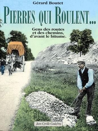 Couverture du livre « Pierres qui roulent...gens de routes et des chemins, d'avant le bitume » de Gerard Boutet aux éditions Jean-cyrille Godefroy