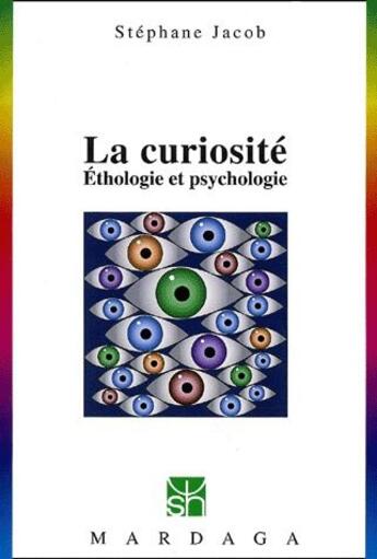 Couverture du livre « La curiosite ; ethologie et psychologie » de Stephane Jacob aux éditions Mardaga Pierre