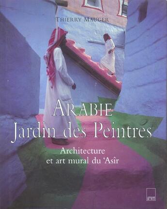 Couverture du livre « Arabie jardin des peintres » de Thierry Mauger aux éditions Adam Biro