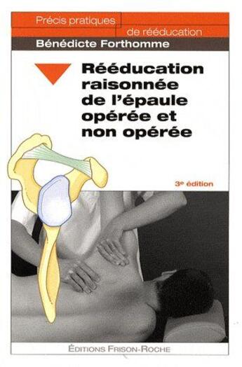 Couverture du livre « Rééducation raisonnée de l'épaule opérée et non opérée (3e édition) » de Benedicte Forthomme aux éditions Frison Roche