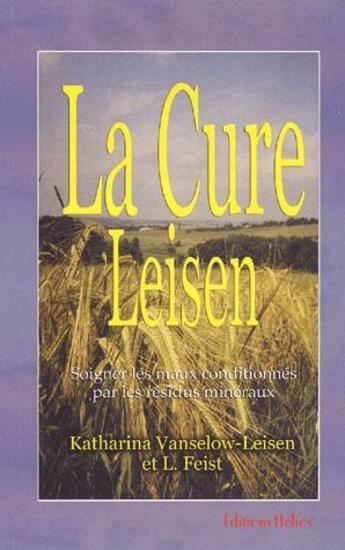 Couverture du livre « La cure Leisen ; soigner les maladies conditionnees par les residus mineraux » de Feist et Katharina Vanselow-Leisen aux éditions Helios France