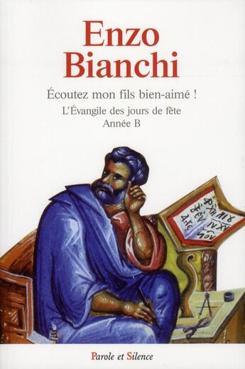 Couverture du livre « Écoutez mon fils bien-aimé ! ; l'évangile des jours de fête ; année B » de Enzo Bianchi aux éditions Parole Et Silence