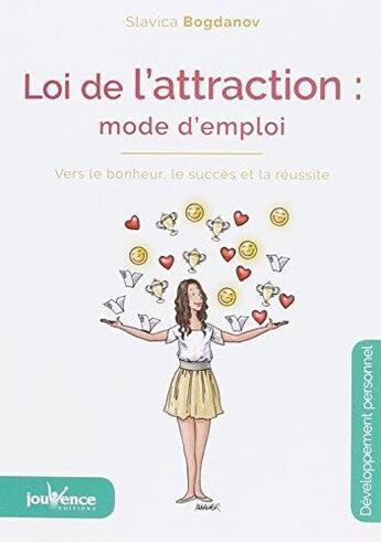 Couverture du livre « La loi de l'attraction : mode d'emploi - vers le bonheur le succes et la reussite » de Slavica Bogdanov aux éditions Jouvence