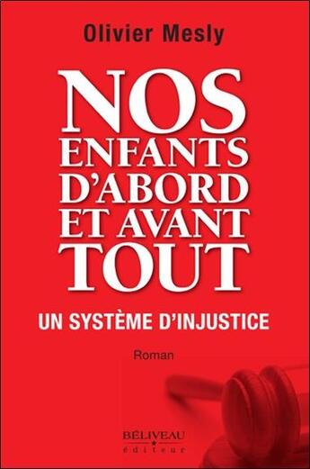 Couverture du livre « Nos enfants d'abord et avant tout ; un système d'injustice » de Olivier Mesly aux éditions Beliveau