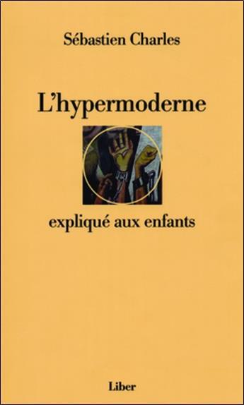 Couverture du livre « L'hypermoderne expliqué aux enfants » de Sebastien Charles aux éditions Liber