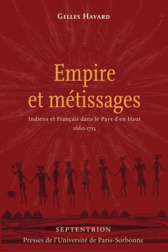 Couverture du livre « Empire et métissages ; Indiens et Français dans le Pays d'en Haut 1660-1715 » de Gilles Havard aux éditions Pu Du Septentrion