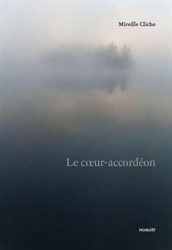 Couverture du livre « Le coeur-accordéon » de Mireille Cliche aux éditions Noroit