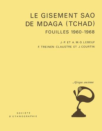 Couverture du livre « Le Gisement sao de Mdaga (Tchad) : Fouilles 1960-1968 » de Jean Courtin et Jean-Paul Lebeuf et Annie Lebeuf et Françoise Treinen-Claustre aux éditions Societe D'ethnologie