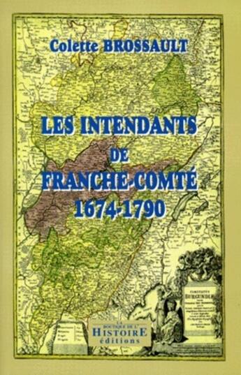 Couverture du livre « Les Intendants de Franche-Comté 1674-1790 » de Les Indes Savantes aux éditions Les Indes Savantes