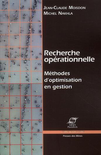 Couverture du livre « Recherche operationnelle ; méthodes d'optimisation en gestion » de Michel Nakhla et Jean-Claude Moisdon aux éditions Presses De L'ecole Des Mines