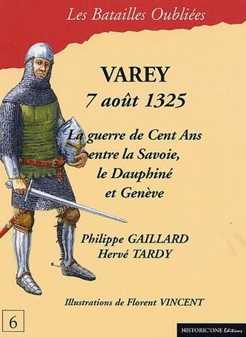 Couverture du livre « Varey, 7 août 1325 ; la guerre de cent ans entre la Savoie, le Dauphiné et Genève » de Herve Tardy et Philippe Gaillard et Florent Vincent aux éditions Historic'one