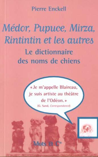 Couverture du livre « Medor, pupuce, mirza, rintintin et les autres - le dictionnaire des noms de chiens » de Pierre Enckell aux éditions Mango