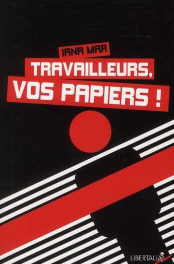Couverture du livre « Travailleurs, vos papiers ! » de Iana Mar aux éditions Libertalia