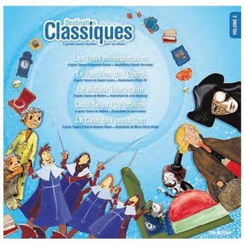 Couverture du livre « DESTINATION CLASSIQUES t.2 ; les trois mousquetaires, le fantôme de l'opéra, le malade imaginaire, Candide ou l'optimiste, la case de l'oncle Tom » de  aux éditions Itak