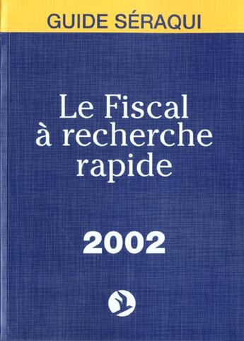 Couverture du livre « Le Fiscal A Recherche Rapide ; Edition 2002 » de J Seraqui et N Seraqui aux éditions Seraqui