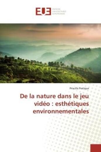 Couverture du livre « De la nature dans le jeu video : esthetiques environnementales » de Priscilla Pratique aux éditions Editions Universitaires Europeennes