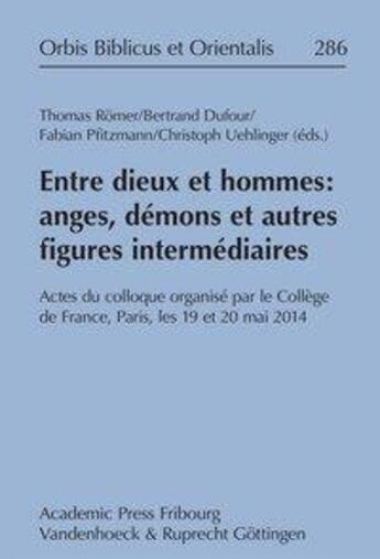 Couverture du livre « Entre dieux et hommes ; anges, démons et autres figures intermédiaires ; actes du colloque organisé par le Collège de France, Paris, les 19 et 20 mai 2014 » de  aux éditions Academic Press Fribourg