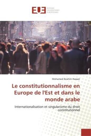 Couverture du livre « Le constitutionnalisme en europe de l'est et dans le monde arabe » de Ibrahim Hassan M. aux éditions Editions Universitaires Europeennes