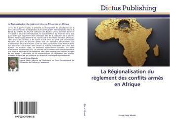 Couverture du livre « La Régionalisation du règlement des conflits armés en Afrique » de Franck Elong Mboulé aux éditions Dictus