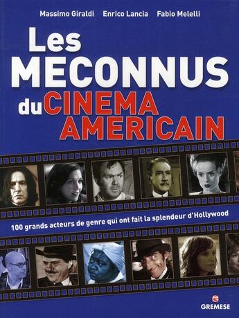 Couverture du livre « Les méconnus du cinéma américain ; 100 grands acteurs de genre qui ont fait la spendeur d'Hollywood » de Massimo Giraldi et Enrico Lancia et Fabio Melelli aux éditions Gremese