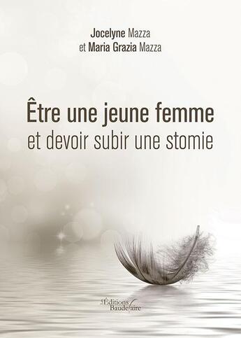 Couverture du livre « Être une jeune femme et devoir subir une stomie » de Jocelyne Mazza et Maria Grazia Mazza aux éditions Baudelaire