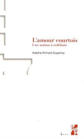 Couverture du livre « L'amour courtois ; une notion à redéfinir » de Adeline Richard-Duperray aux éditions Pu De Provence