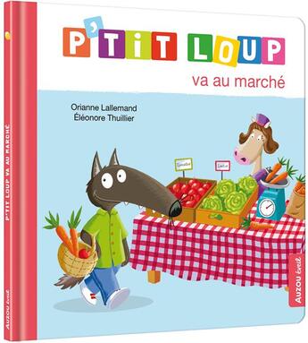 Couverture du livre « P'tit Loup va au marché » de Orianne Lallemand et Eleonore Thuillier aux éditions Auzou