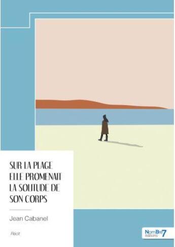 Couverture du livre « Sur la plage elle promenait la solitude de son corps » de Jean Cabanel aux éditions Nombre 7