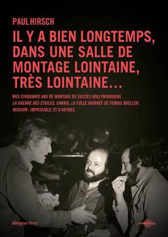 Couverture du livre « Il y a bien longtemps, dans une salle de montage lointaine, très lointaine ... : mes cinquante ans de montage de succès hollywoodiens » de Paul Hirsch aux éditions Carlotta Editions