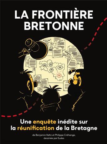 Couverture du livre « La frontière bretonne : une enquête inédite sur la réunification de la Bretagne » de Benjamin Keltz et Eudes et Philippe Crehange aux éditions Les Editions Du Coin De La Rue