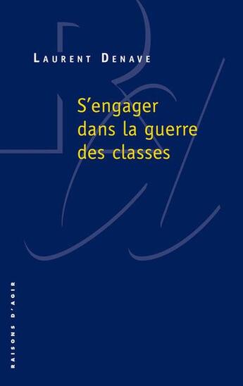 Couverture du livre « S'engager dans la guerre des classes » de Laurent Denave aux éditions Raisons D'agir