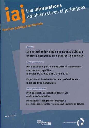 Couverture du livre « Informations administratives juridiques N.6 ; la protection juridique des agents publics : un principe général du droit de la fonction publique (édition 2010) » de Informations Administratives Juridiques aux éditions Documentation Francaise