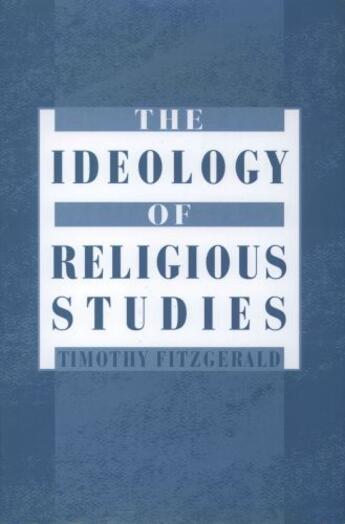 Couverture du livre « The Ideology of Religious Studies » de Fitzgerald Timothy aux éditions Oxford University Press Usa