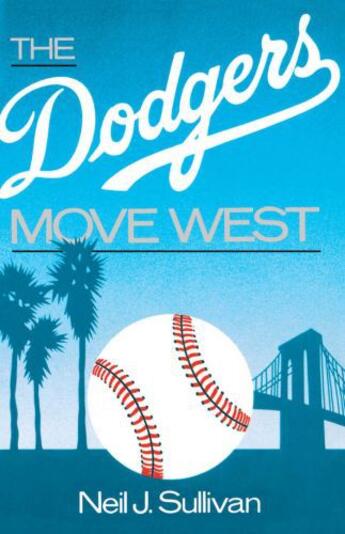 Couverture du livre « The Dodgers Move West » de Sullivan Neil aux éditions Oxford University Press Usa