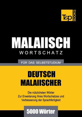 Couverture du livre « Malaiischer Wortschatz für das Selbststudium - 5000 Wörter » de Andrey Taranov et Victor Pogadaev aux éditions T&p Books