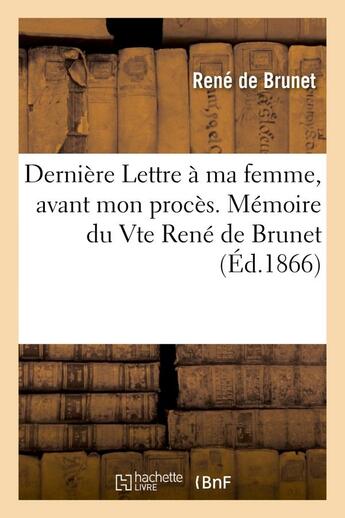 Couverture du livre « Derniere lettre a ma femme, avant mon proces. memoire du vte rene de brunet » de Brunet Rene aux éditions Hachette Bnf